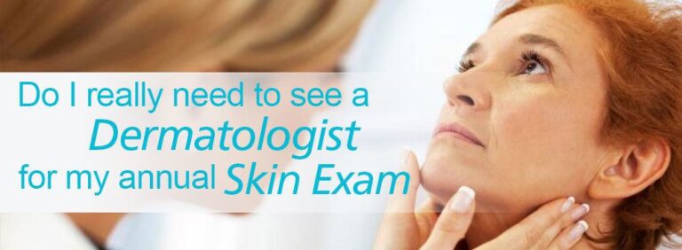 Do I really need to see a Dermatologist for my annual Skin Exam?